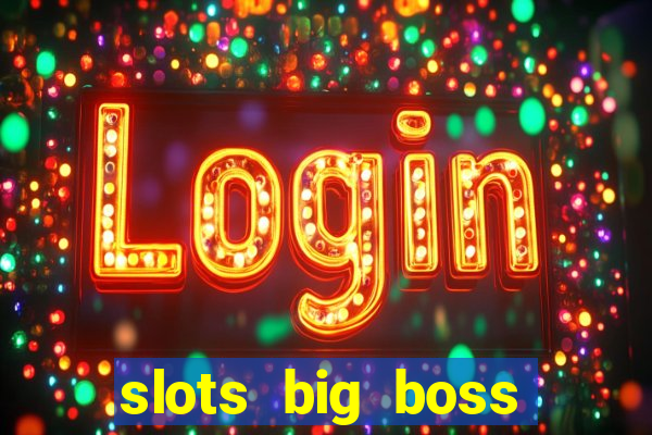 slots big boss paga mesmo